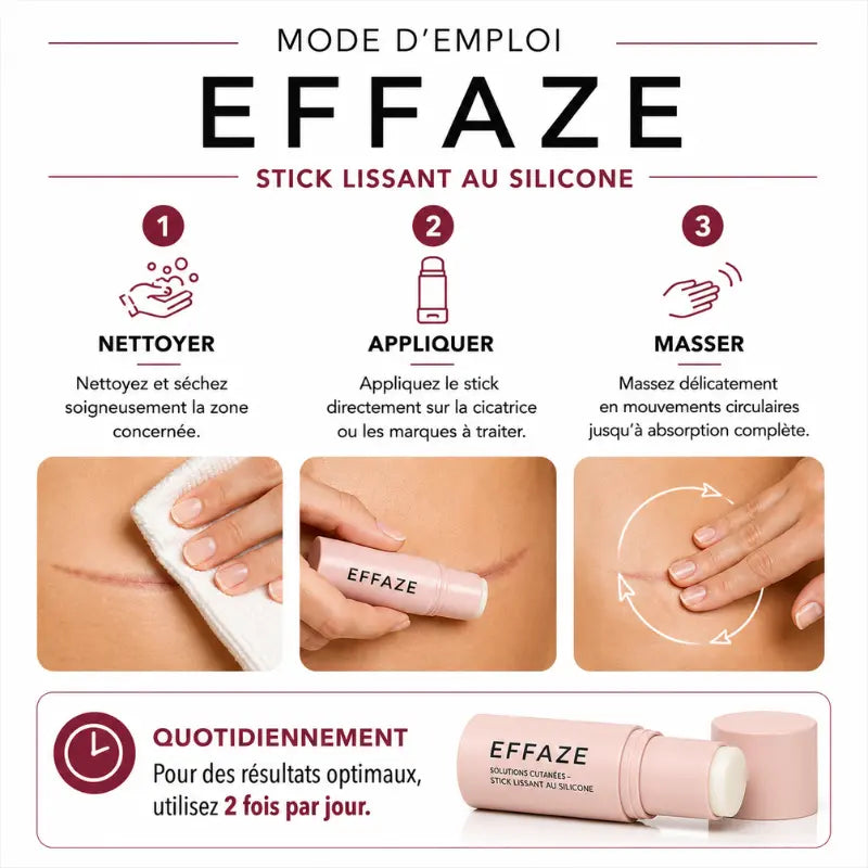 Mode emploi stick lissant EFFAZE silicone médical nettoyer appliquer masser cicatrices acné vergetures césarienne 2 fois par jour résultats optimaux